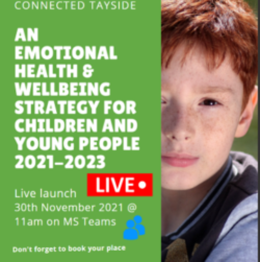 Launch Event – 30th November 11am – Connected Tayside: An Emotional Health & Wellbeing Strategy for Children and Young People 2021-23